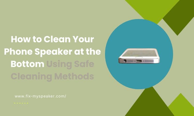 How to clean your phone speaker at the bottom